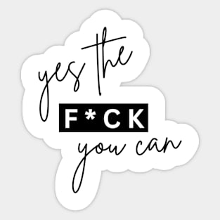 YES TF YOU CAN Sticker